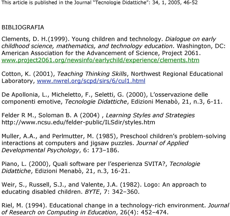 (2001), Teaching Thinking Skills, Northwest Regional Educational Laboratory, www.nwrel.org/scpd/sirs/6/cul1.html De Apollonia, L., Micheletto, F., Seletti, G.
