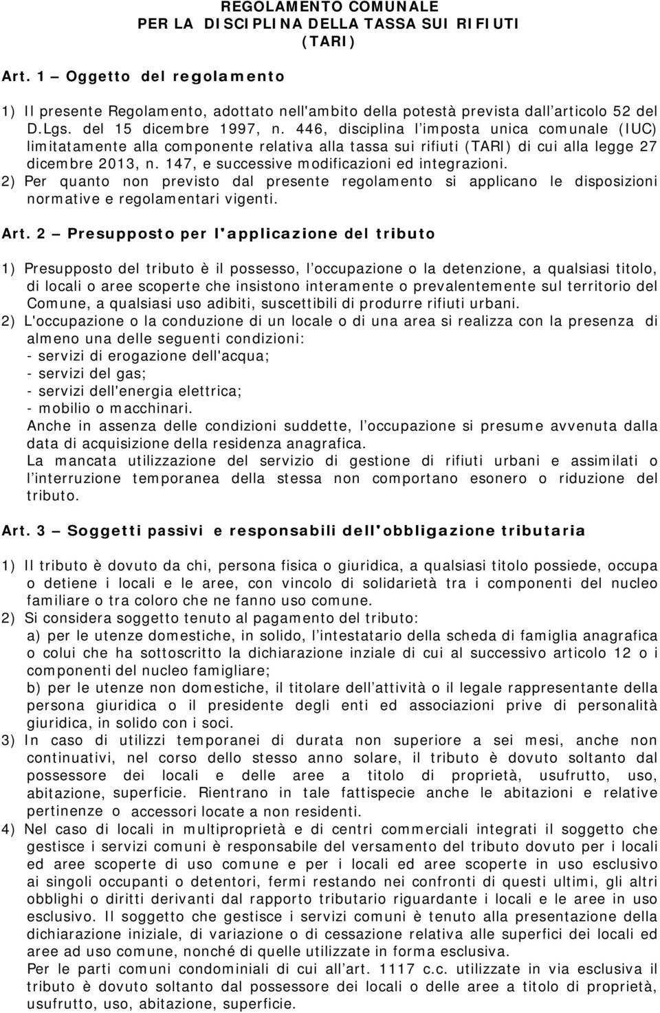 147, e successive modificazioni ed integrazioni. 2) Per quanto non previsto dal presente regolamento si applicano le disposizioni normative e regolamentari vigenti. Art.