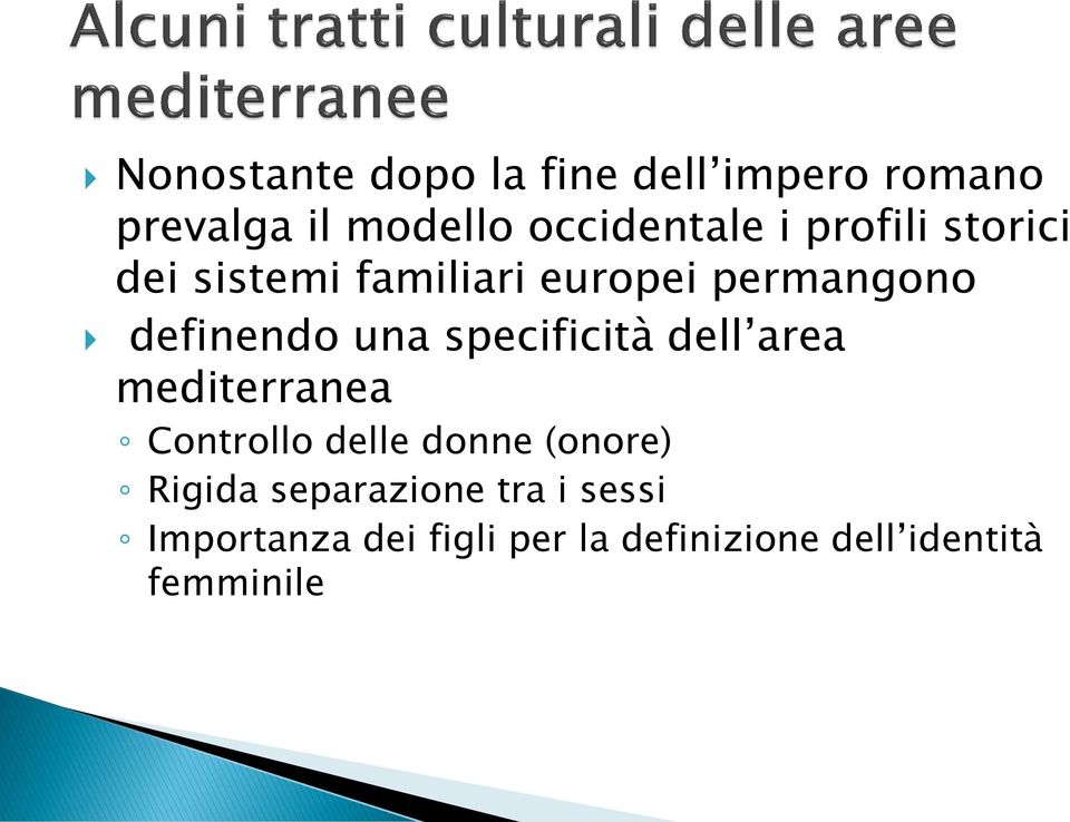 specificità dell area mediterranea Controllo delle donne (onore) Rigida