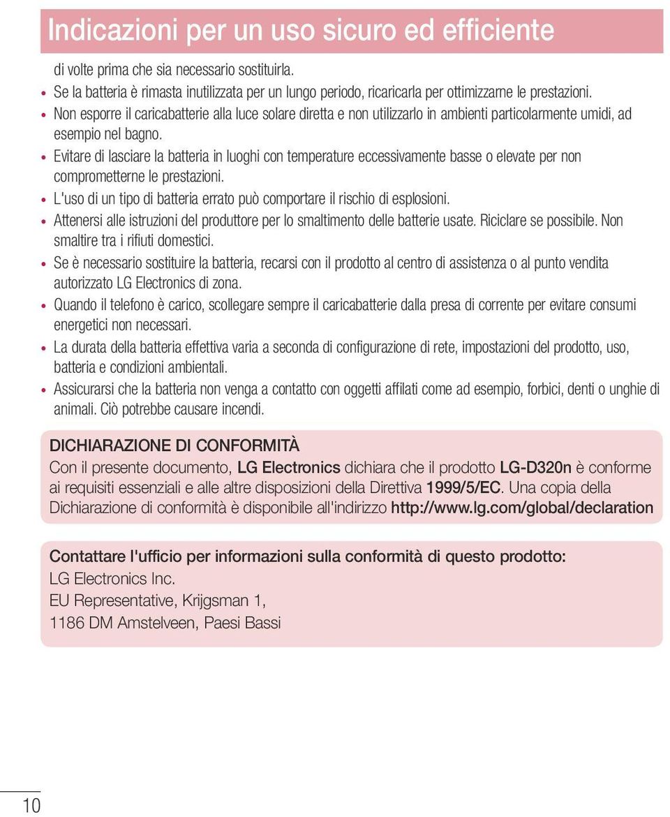 Evitare di lasciare la batteria in luoghi con temperature eccessivamente basse o elevate per non comprometterne le prestazioni.