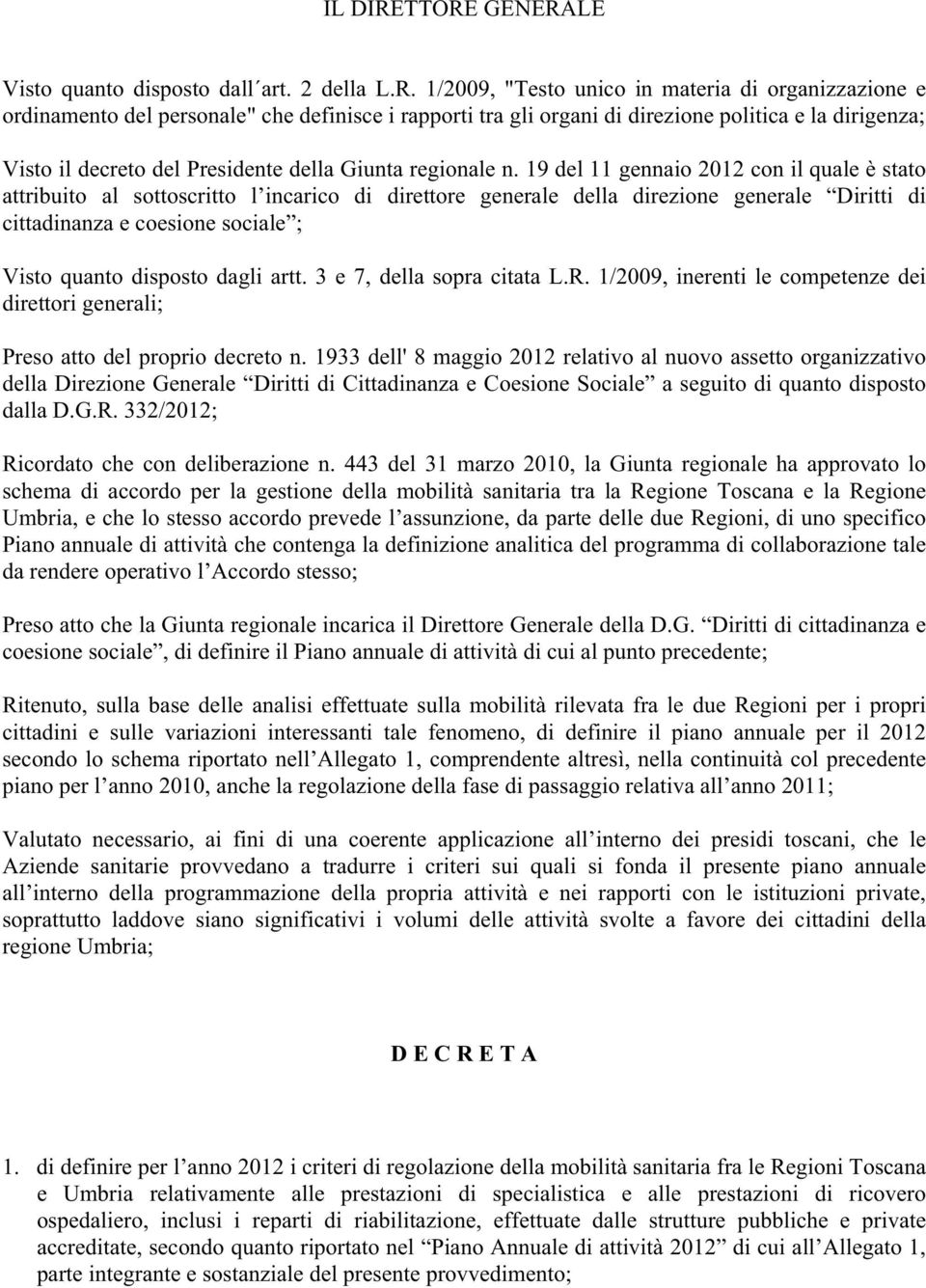 politica e la dirigenza; Visto il decreto del Presidente della Giunta regionale n.