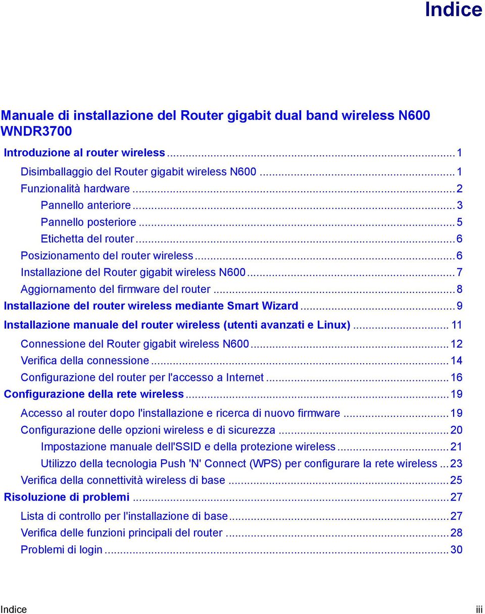 .. 7 Aggiornamento del firmware del router... 8 Installazione del router wireless mediante Smart Wizard...9 Installazione manuale del router wireless (utenti avanzati e Linux).