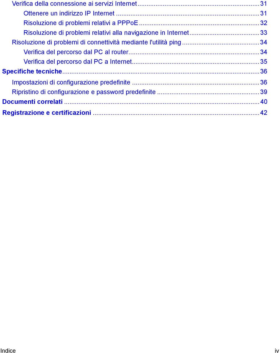 .. 34 Verifica del percorso dal PC al router... 34 Verifica del percorso dal PC a Internet... 35 Specifiche tecniche.