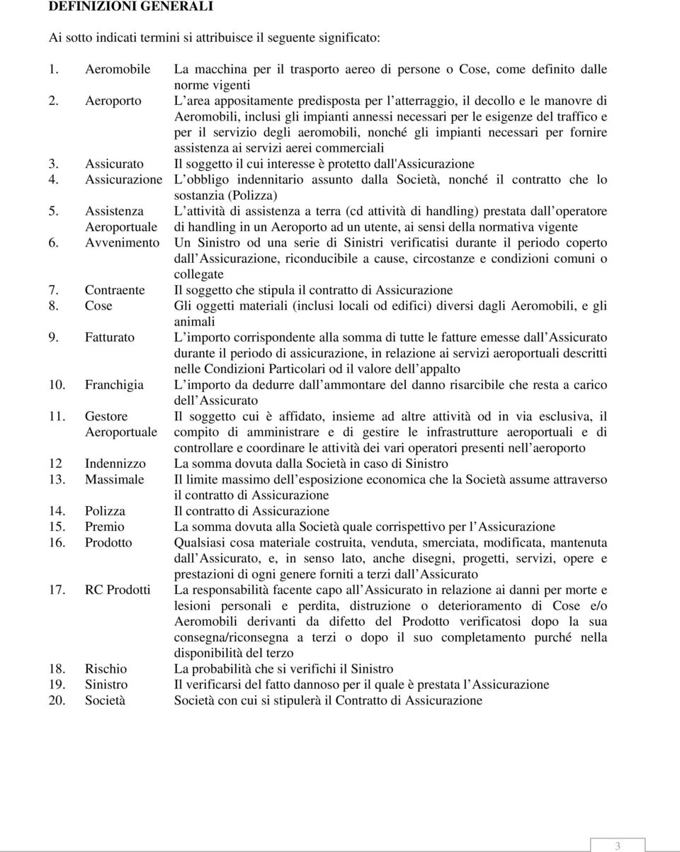 aeromobili, nonché gli impianti necessari per fornire assistenza ai servizi aerei commerciali 3. Assicurato Il soggetto il cui interesse è protetto dall'assicurazione 4.