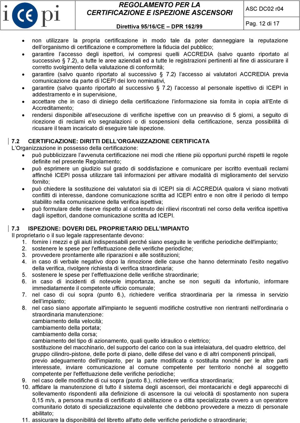 2), a tutte le aree aziendali ed a tutte le registrazioni pertinenti al fine di assicurare il corretto svolgimento della valutazione di conformità; garantire (salvo quanto riportato al successivo 7.