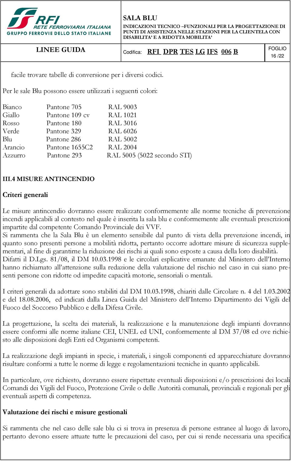 Arancio Pantone 1655C2 RAL 2004 Azzurro Pantone 293 RAL 5005 (5022 secondo STI) III.