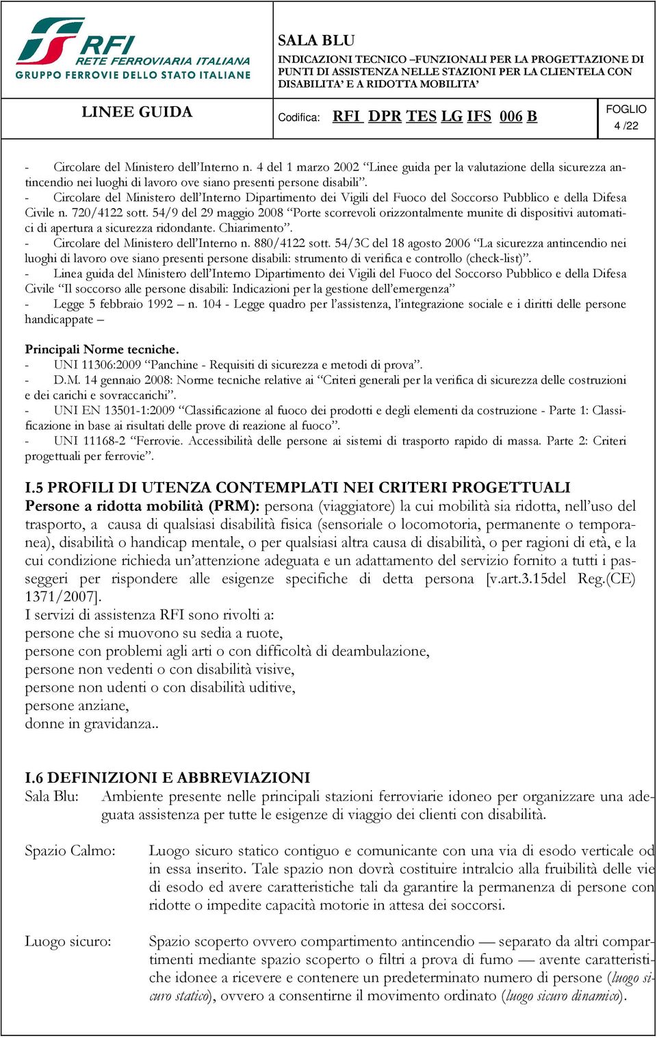 54/9 del 29 maggio 2008 Porte scorrevoli orizzontalmente munite di dispositivi automatici di apertura a sicurezza ridondante. Chiarimento. - Circolare del Ministero dell Interno n. 880/4122 sott.