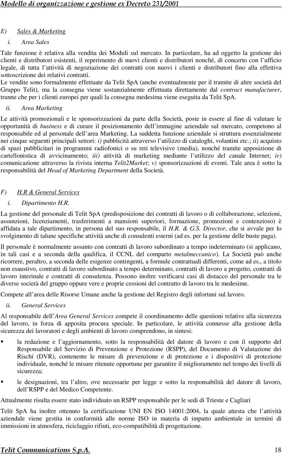 negoziazione dei contratti con nuovi i clienti e distributori fino alla effettiva sottoscrizione dei relativi contratti.