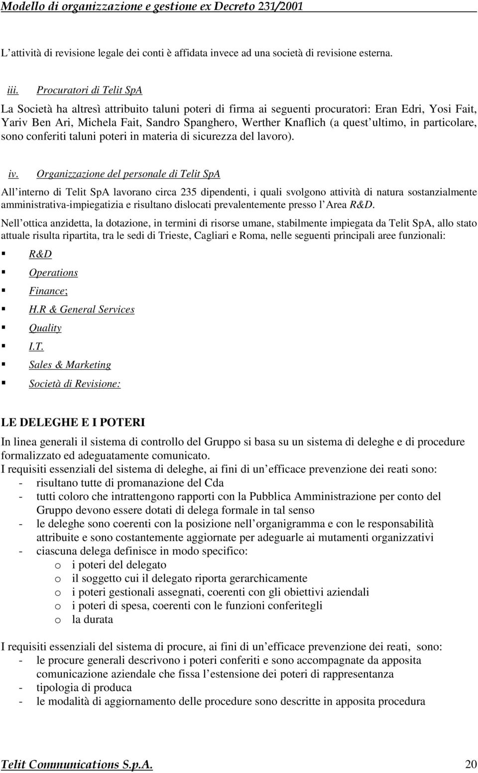 quest ultimo, in particolare, sono conferiti taluni poteri in materia di sicurezza del lavoro). iv.