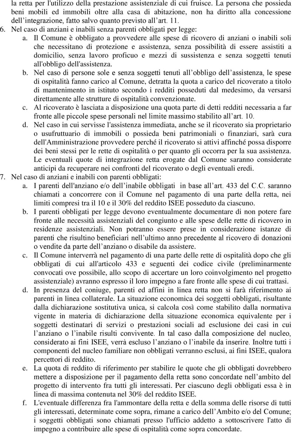 Nel caso di anziani e inabili senza parenti obbligati per legge: a.