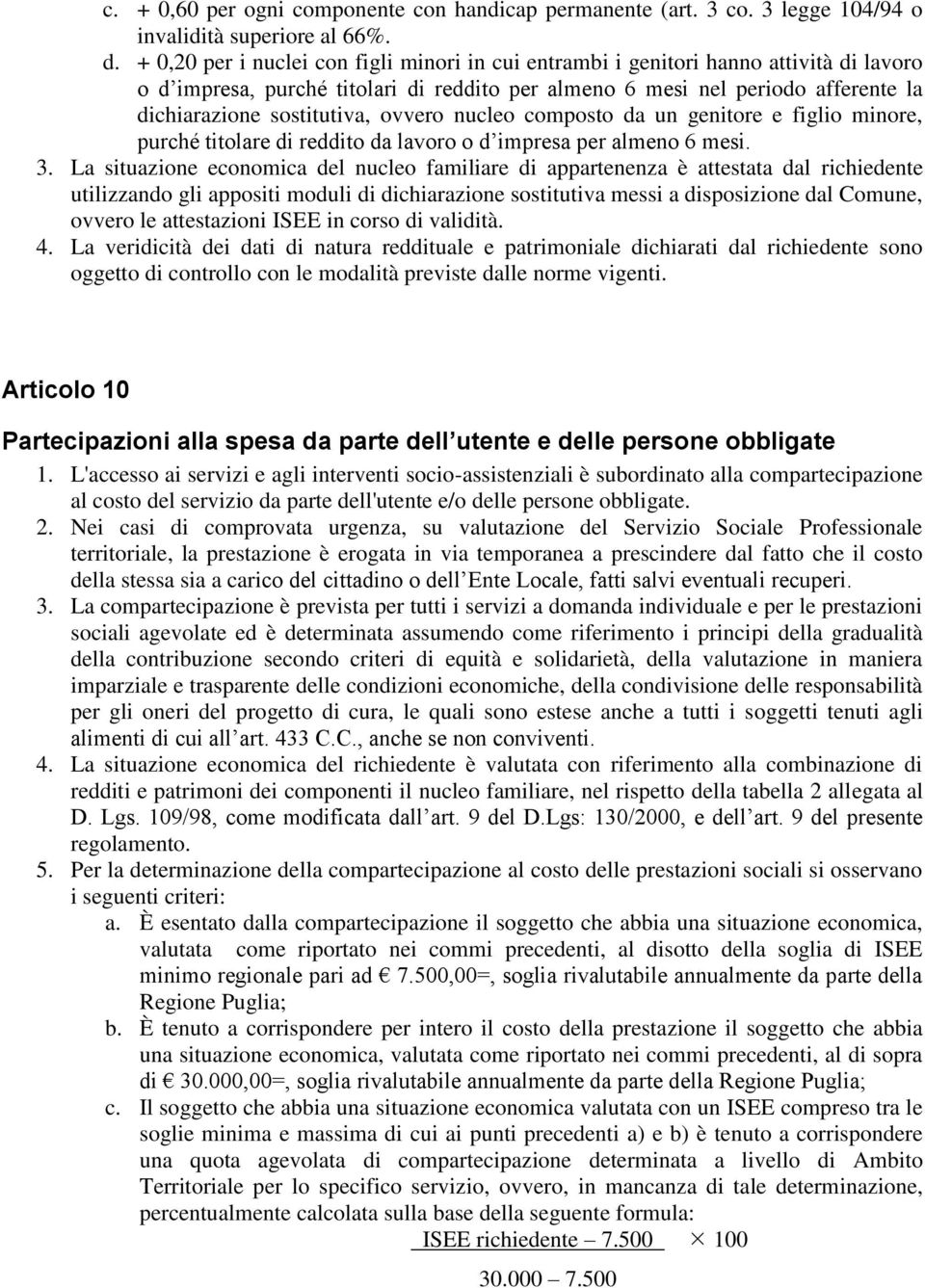 ovvero nucleo composto da un genitore e figlio minore, purché titolare di reddito da lavoro o d impresa per almeno 6 mesi. 3.