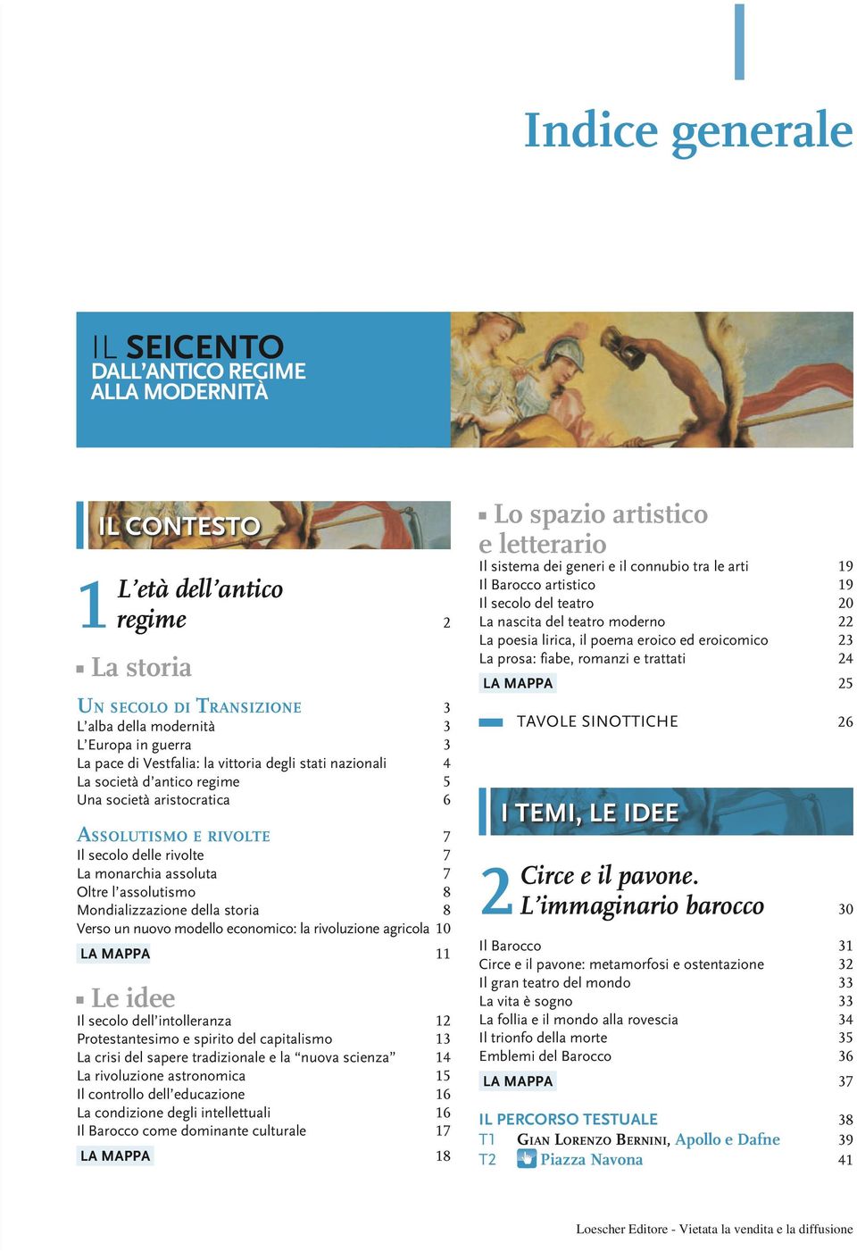 Mondializzazione della storia 8 Verso un nuovo modello economico: la rivoluzione agricola 10 la mappa 11 Le idee Il secolo dell intolleranza 12 Protestantesimo e spirito del capitalismo 13 La crisi