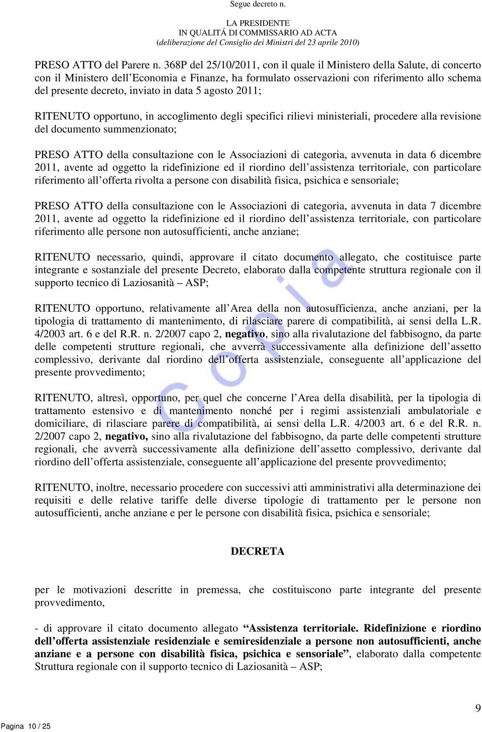 in data 5 agosto 2011; RITENUTO opportuno, in accoglimento degli specifici rilievi ministeriali, procedere alla revisione del documento summenzionato; PRESO ATTO della consultazione con le