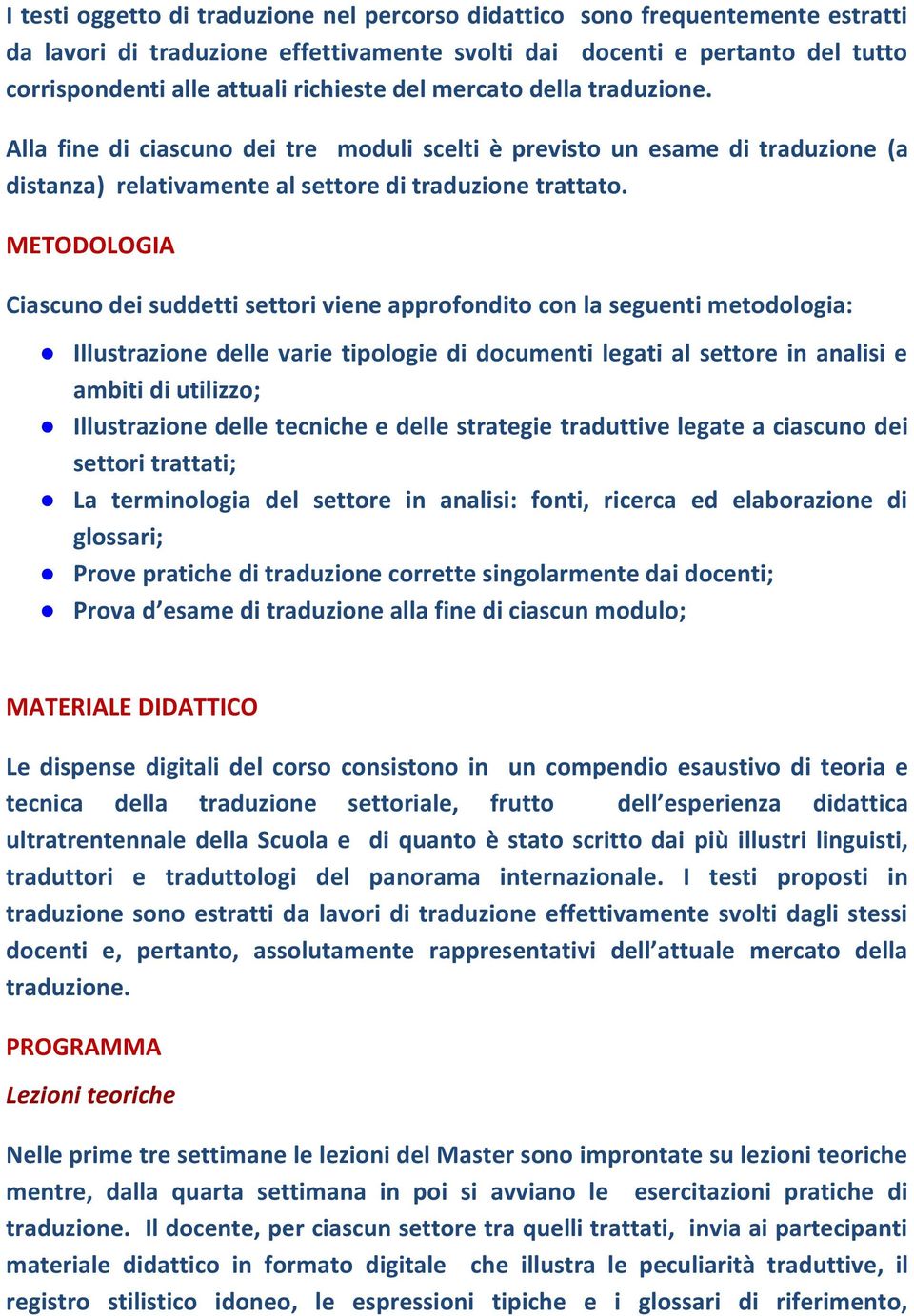 METODOLOGIA Ciascuno dei suddetti settori viene approfondito con la seguenti metodologia: Illustrazione delle varie tipologie di documenti legati al settore in analisi e ambiti di utilizzo;