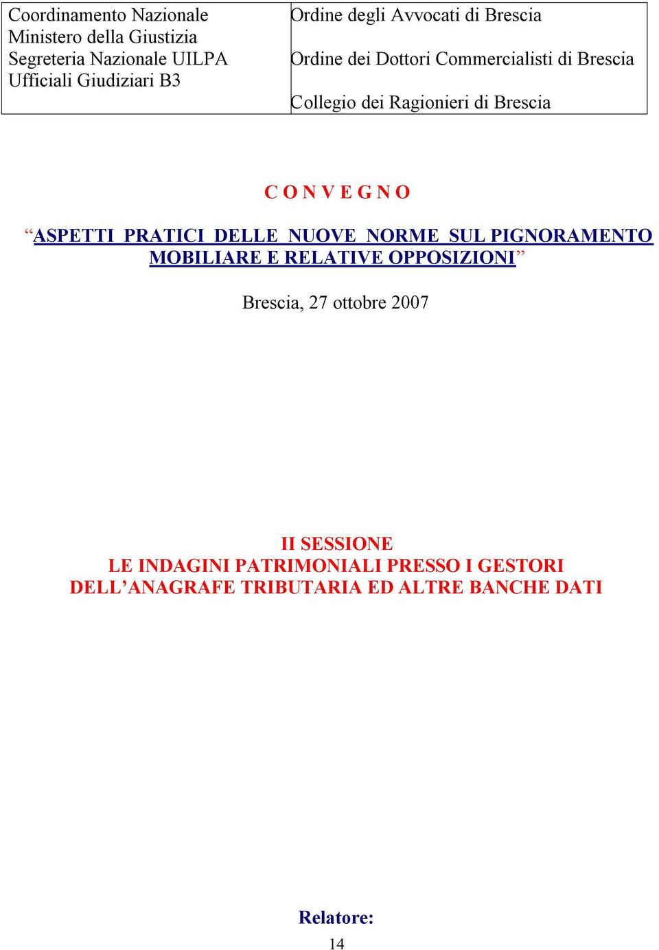 V E G N O ASPETTI PRATICI DELLE NUOVE NORME SUL PIGNORAMENTO MOBILIARE E RELATIVE OPPOSIZIONI Brescia, 27