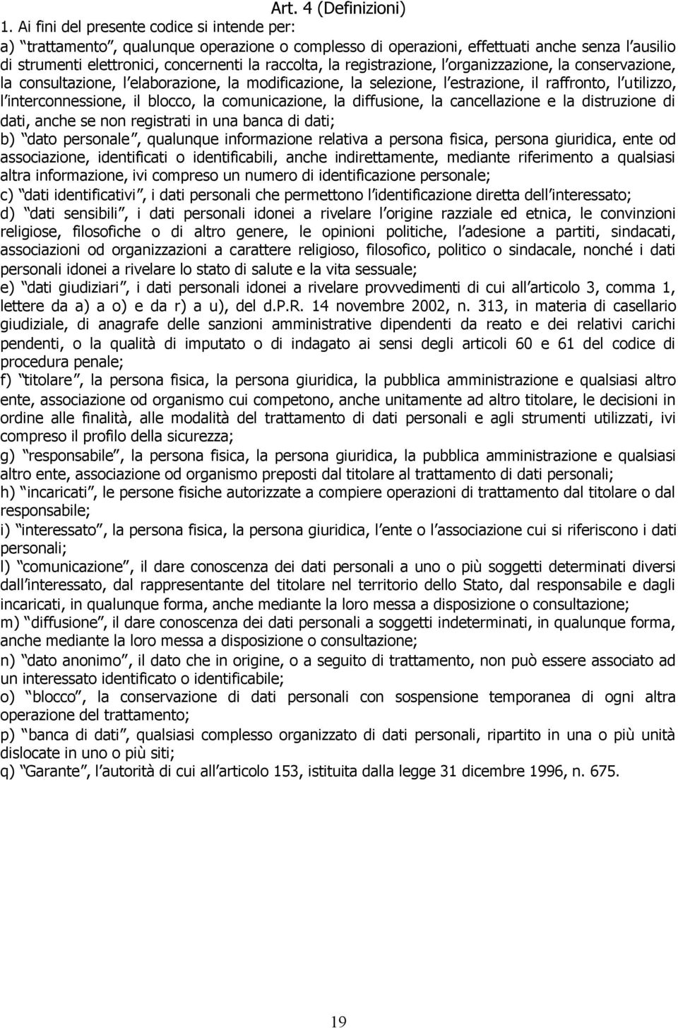 registrazione, l organizzazione, la conservazione, la consultazione, l elaborazione, la modificazione, la selezione, l estrazione, il raffronto, l utilizzo, l interconnessione, il blocco, la