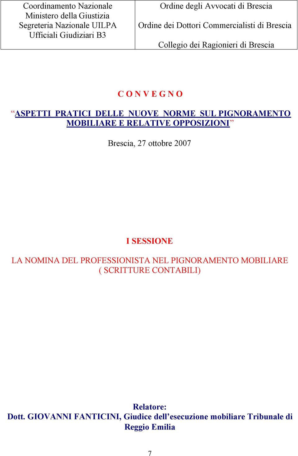 NORME SUL PIGNORAMENTO MOBILIARE E RELATIVE OPPOSIZIONI Brescia, 27 ottobre 2007 I SESSIONE LA NOMINA DEL PROFESSIONISTA NEL