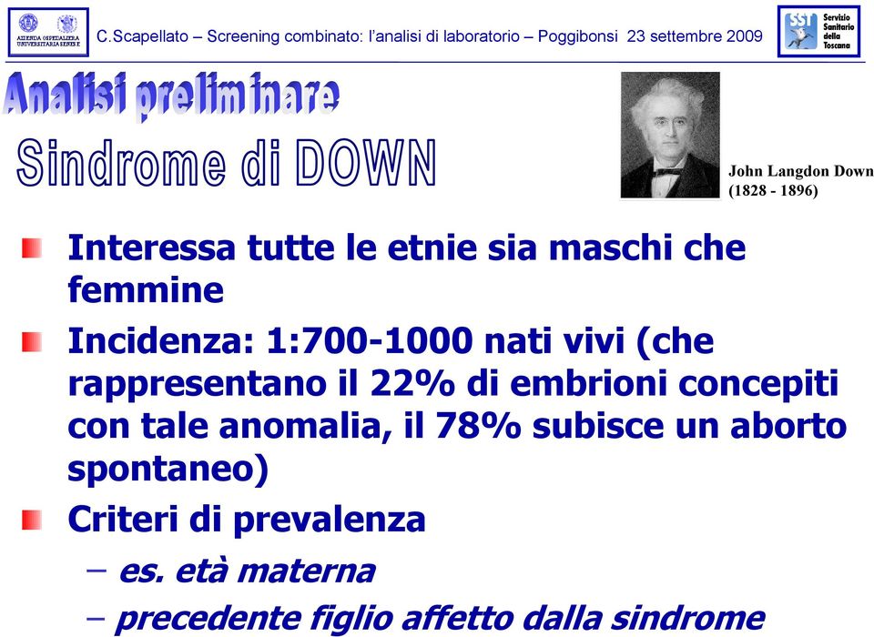 anomalia, il 78% subisce un aborto spontaneo) Criteri di prevalenza es.