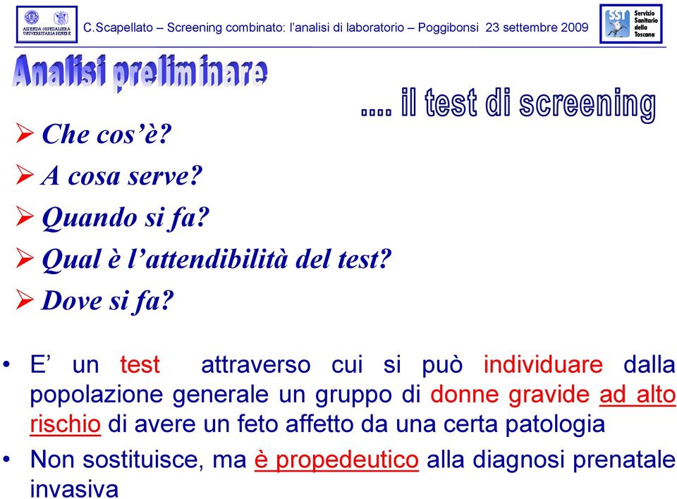 E un test attraverso cui si può individuare dalla popolazione generale un