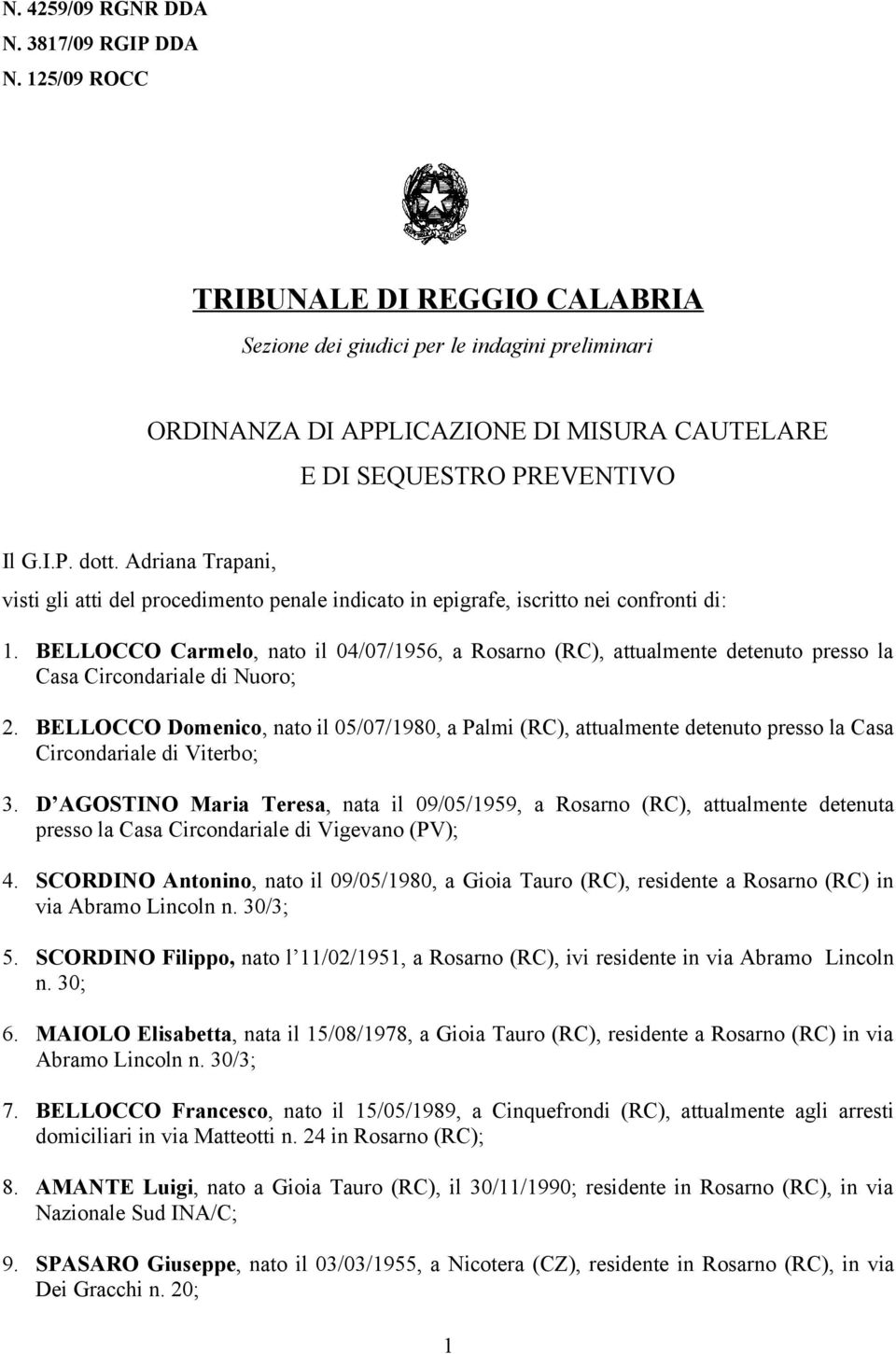 Adriana Trapani, visti gli atti del procedimento penale indicato in epigrafe, iscritto nei confronti di: 1.