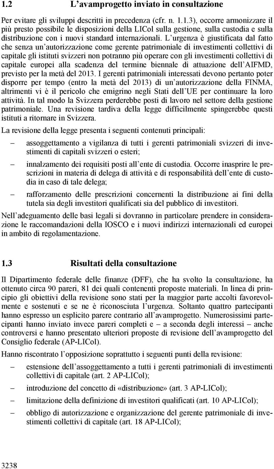 collettivi di capitale europei alla scadenza del termine biennale di attuazione dell AIFMD, previsto per la metà del 2013.