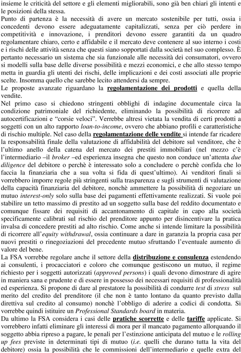 prenditori devono essere garantiti da un quadro regolamentare chiaro, certo e affidabile e il mercato deve contenere al suo interno i costi e i rischi delle attività senza che questi siano sopportati