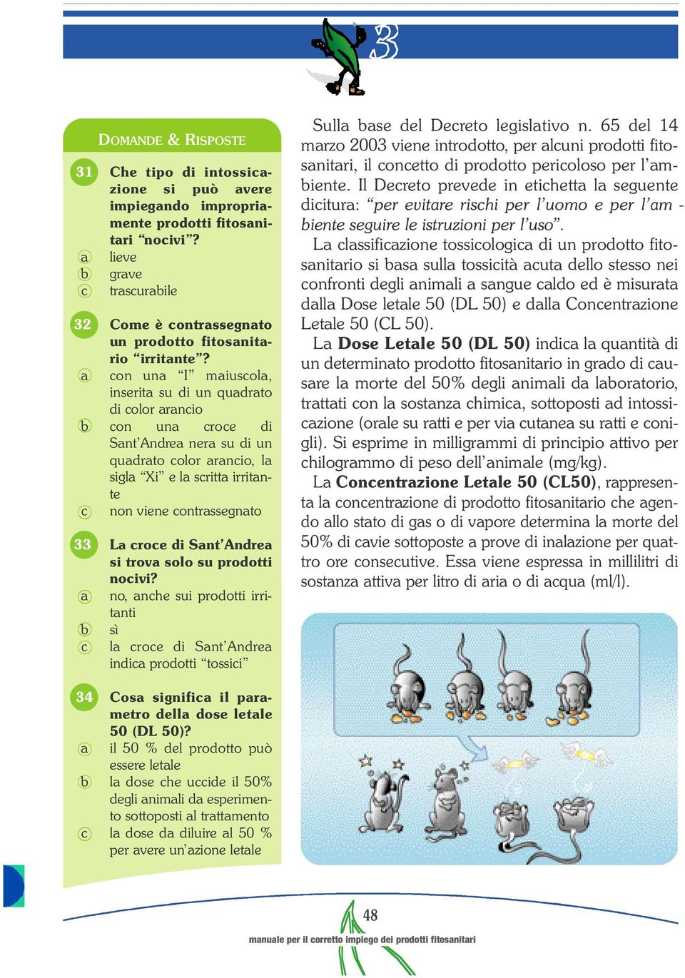 33 La croce di Sant Andrea si trova solo su prodotti nocivi? a no, anche sui prodotti irritanti b c sì la croce di Sant Andre a indica prodotti tossici Sulla base del Decreto legislativo n.