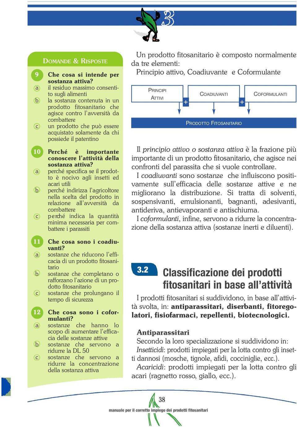 chi possiede il patentino 10 Perché è import a n t e conoscere l attività della sostanza attiva?