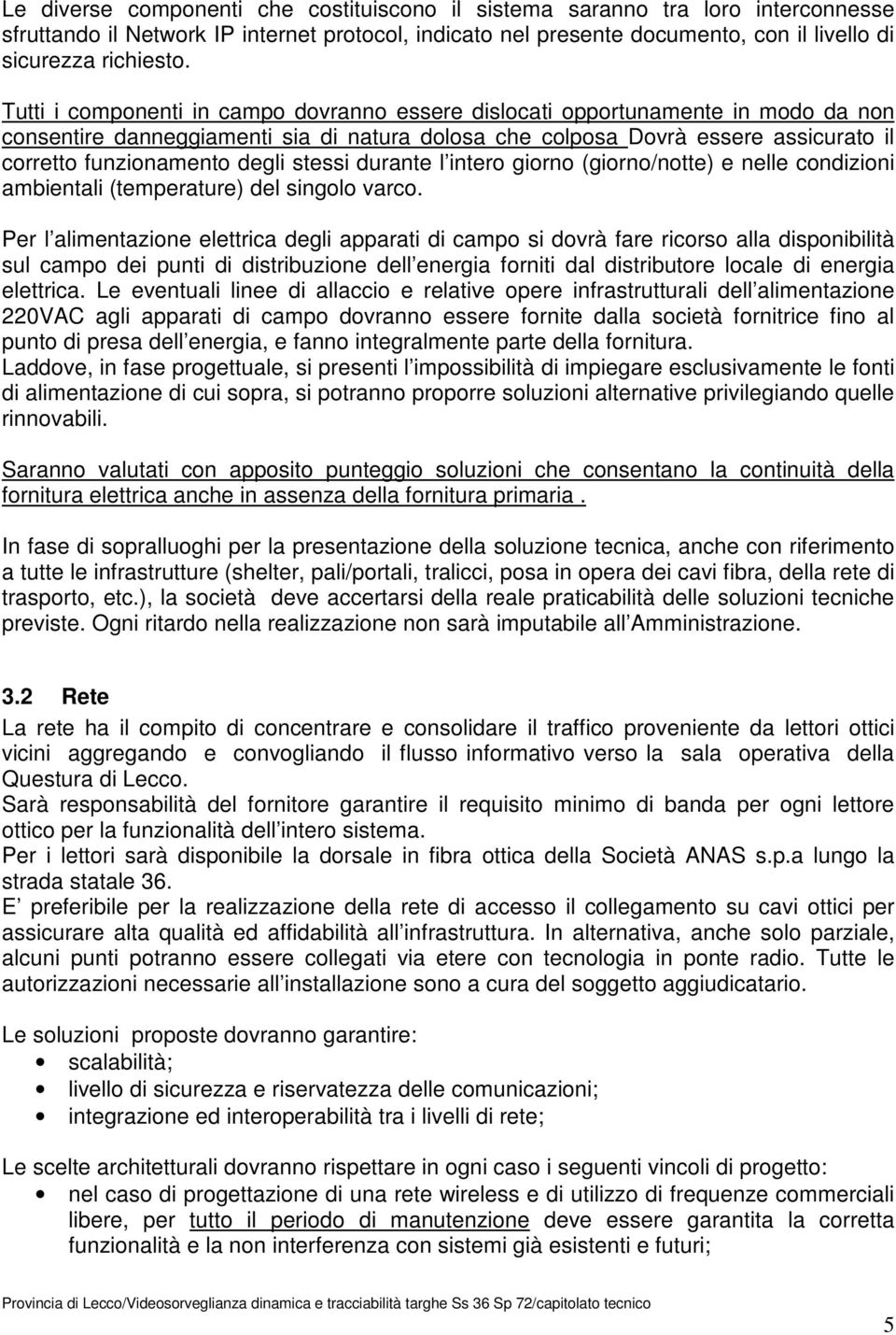 stessi durante l intero giorno (giorno/notte) e nelle condizioni ambientali (temperature) del singolo varco.