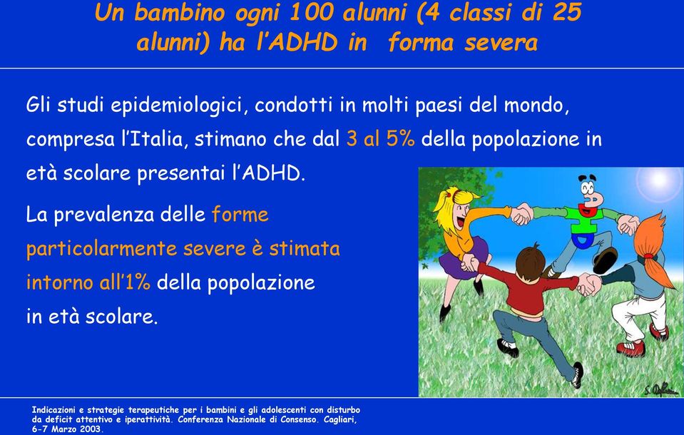 La prevalenza delle forme particolarmente severe è stimata intorno all 1% della popolazione in età scolare.