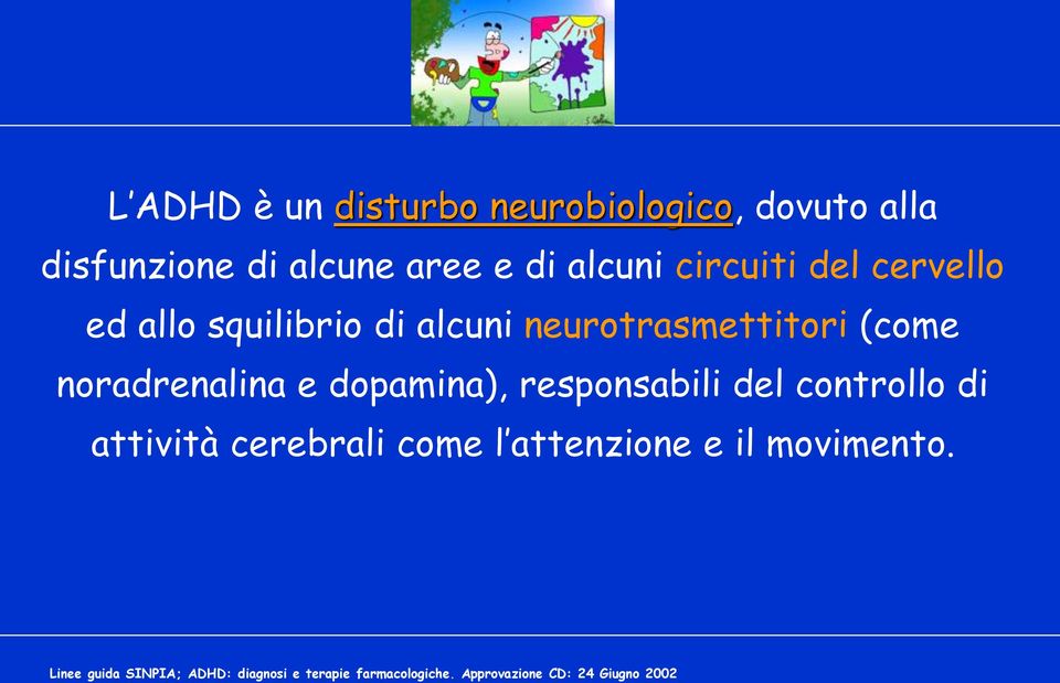 dopamina), responsabili del controllo di attività cerebrali come l attenzione e il