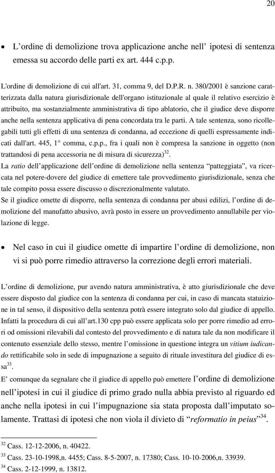 380/2001 è sanzione caratterizzata dalla natura giurisdizionale dell'organo istituzionale al quale il relativo esercizio è attribuito, ma sostanzialmente amministrativa di tipo ablatorio, che il