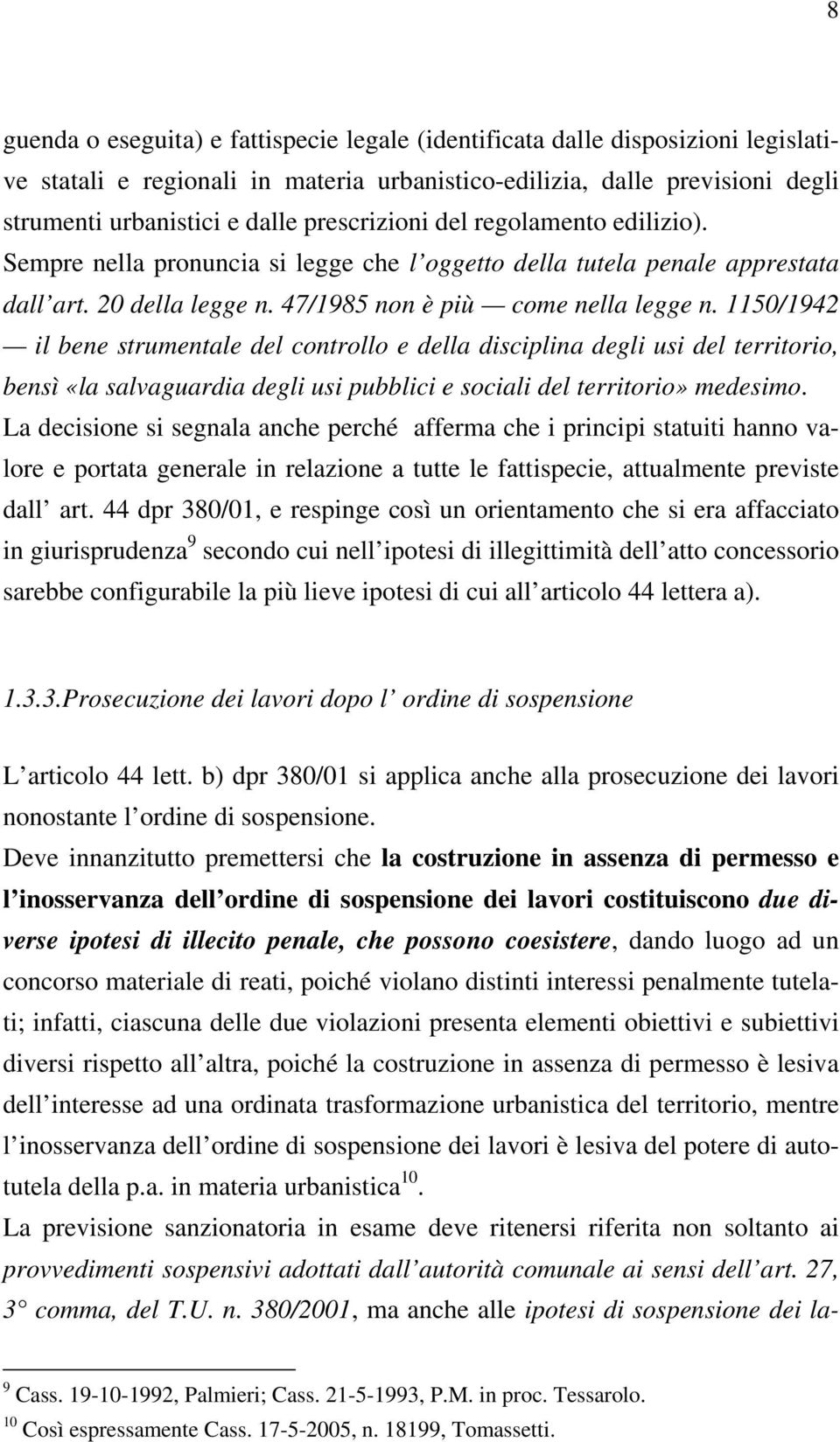 1150/1942 il bene strumentale del controllo e della disciplina degli usi del territorio, bensì «la salvaguardia degli usi pubblici e sociali del territorio» medesimo.