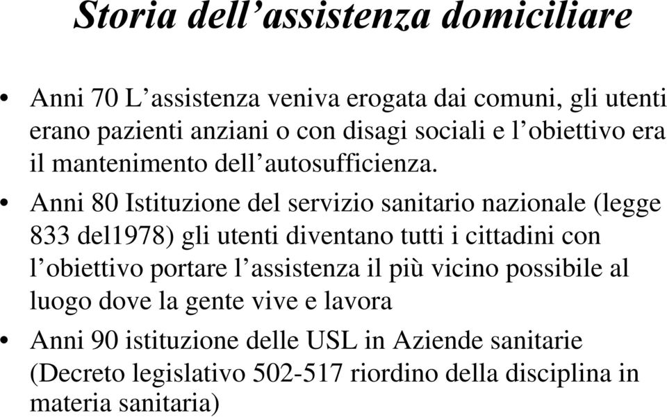 Anni 80 Istituzione del servizio sanitario nazionale (legge 833 del1978) gli utenti diventano tutti i cittadini con l obiettivo