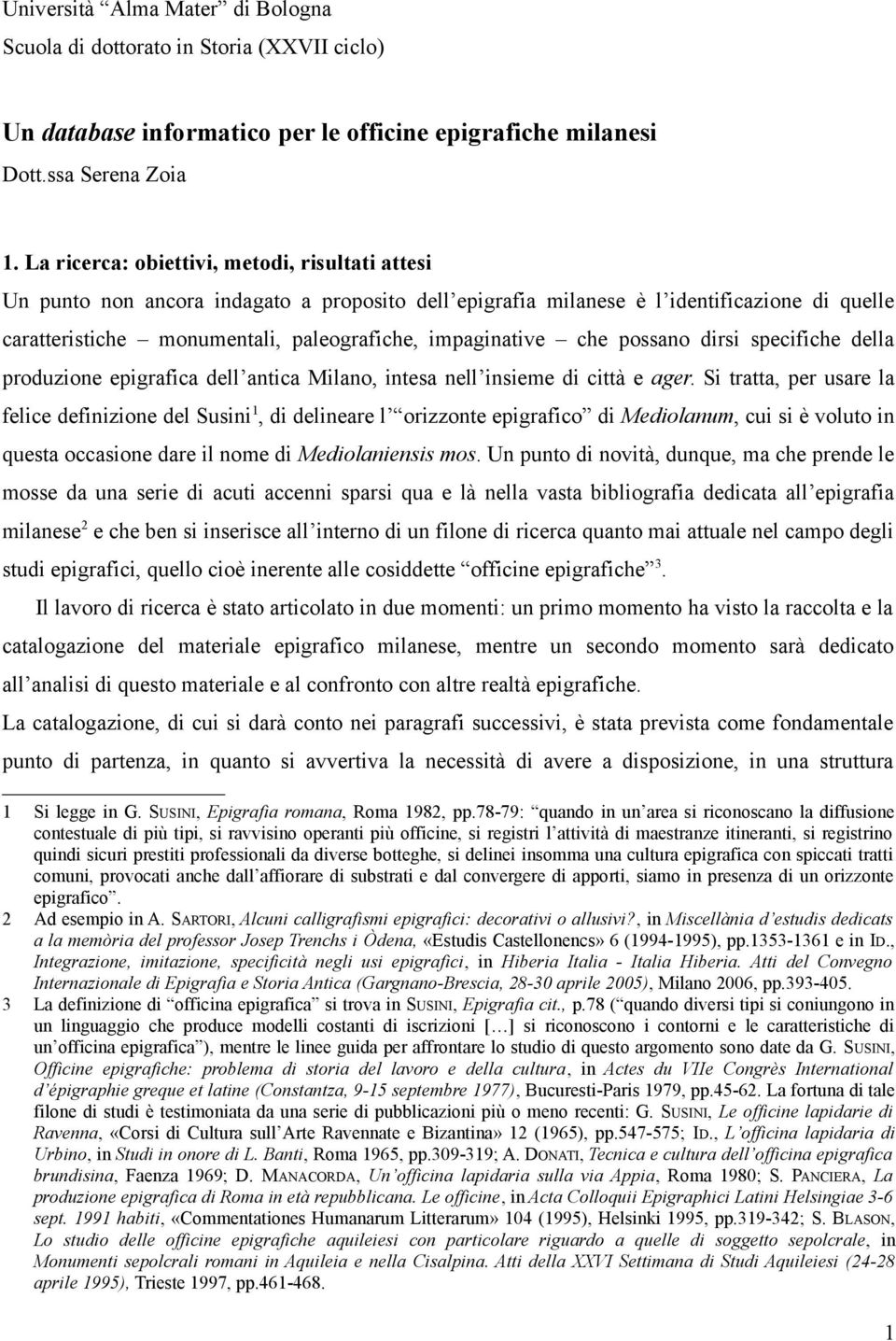 che possano dirsi specifiche della produzione epigrafica dellʼantica Milano, intesa nellʼinsieme di città e ager.