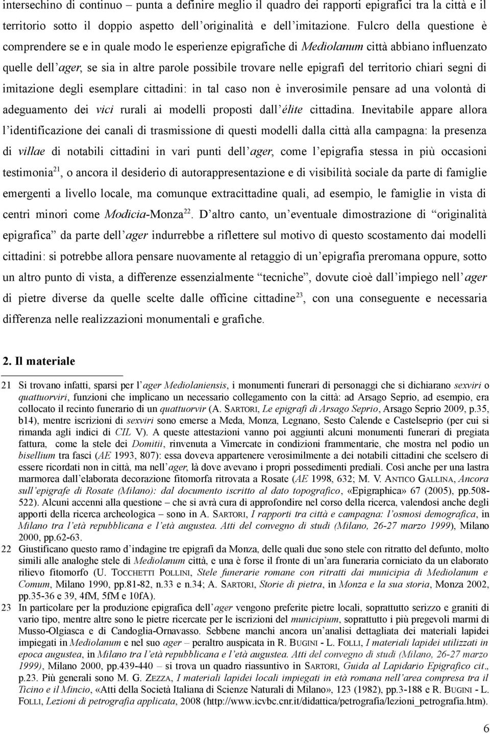 territorio chiari segni di imitazione degli esemplare cittadini: in tal caso non è inverosimile pensare ad una volontà di adeguamento dei vici rurali ai modelli proposti dallʼélite cittadina.