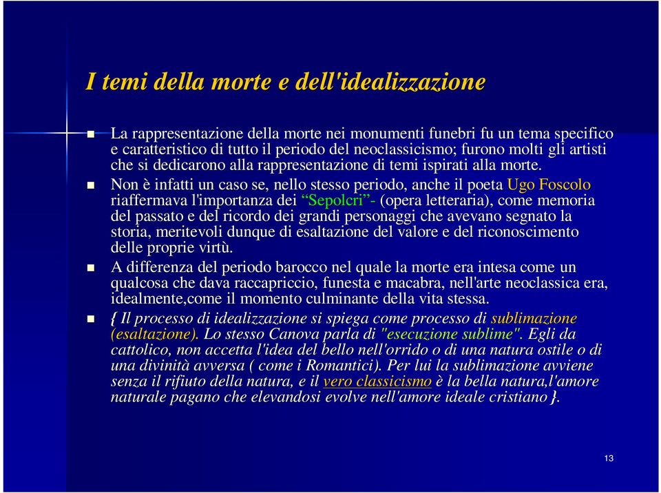 Non è infatti un caso se, nello stesso periodo, anche il poeta Ugo Foscolo riaffermava l'importanza dei Sepolcri - (opera letteraria), come memoria del passato e del ricordo dei grandi personaggi che