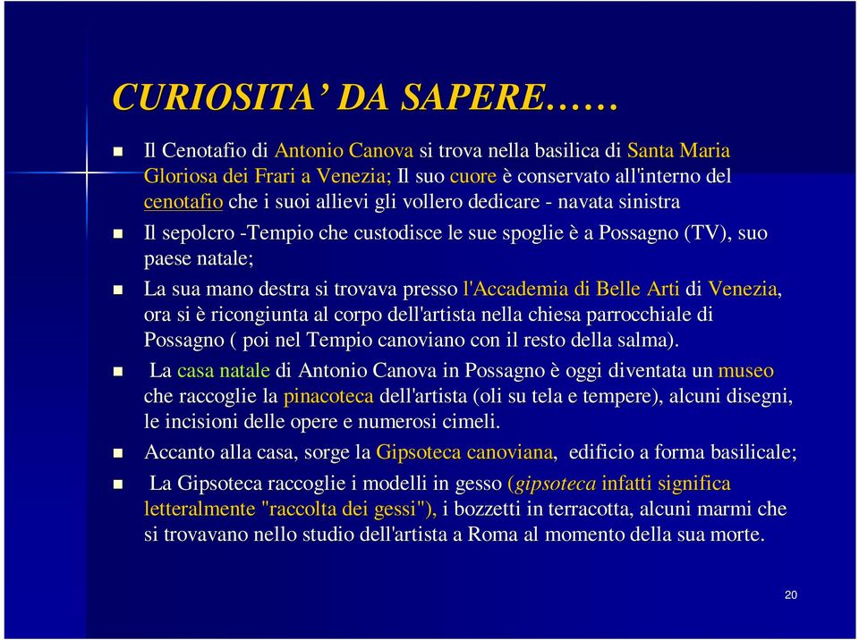 ora si è ricongiunta al corpo dell'artista nella chiesa parrocchiale di Possagno ( poi nel Tempio canoviano con il resto della salma).