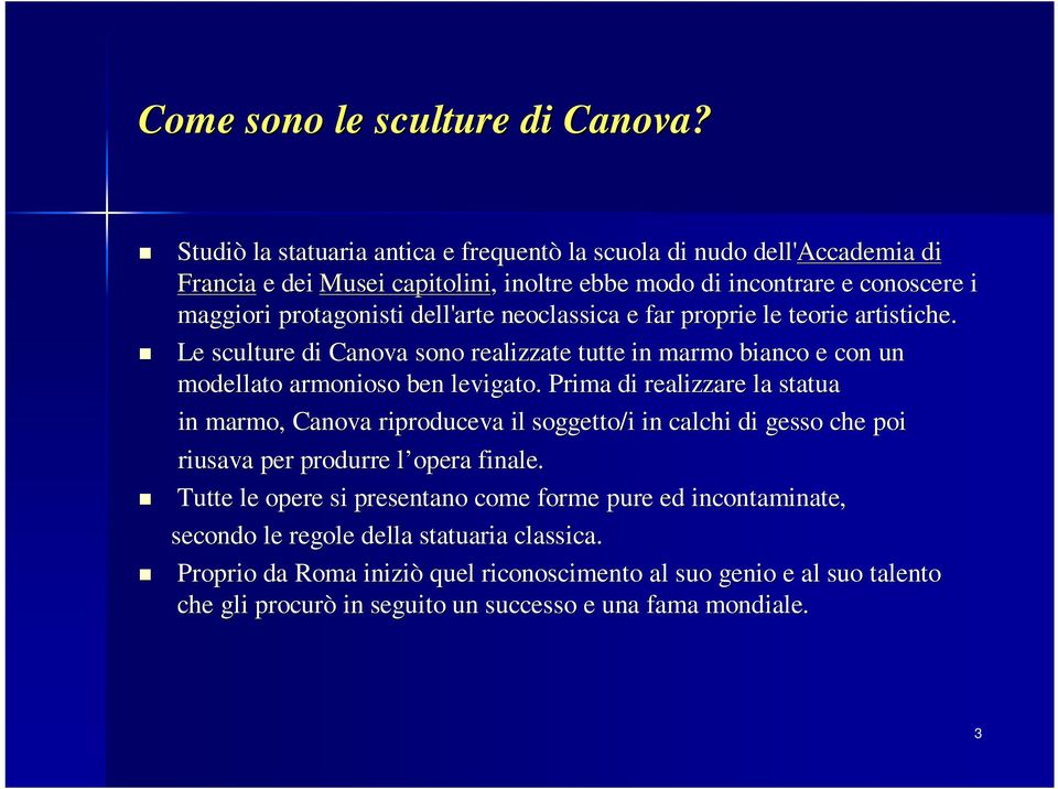 neoclassica e far proprie le teorie artistiche. Le sculture di Canova sono realizzate tutte in marmo bianco e con n un modellato armonioso ben levigato.