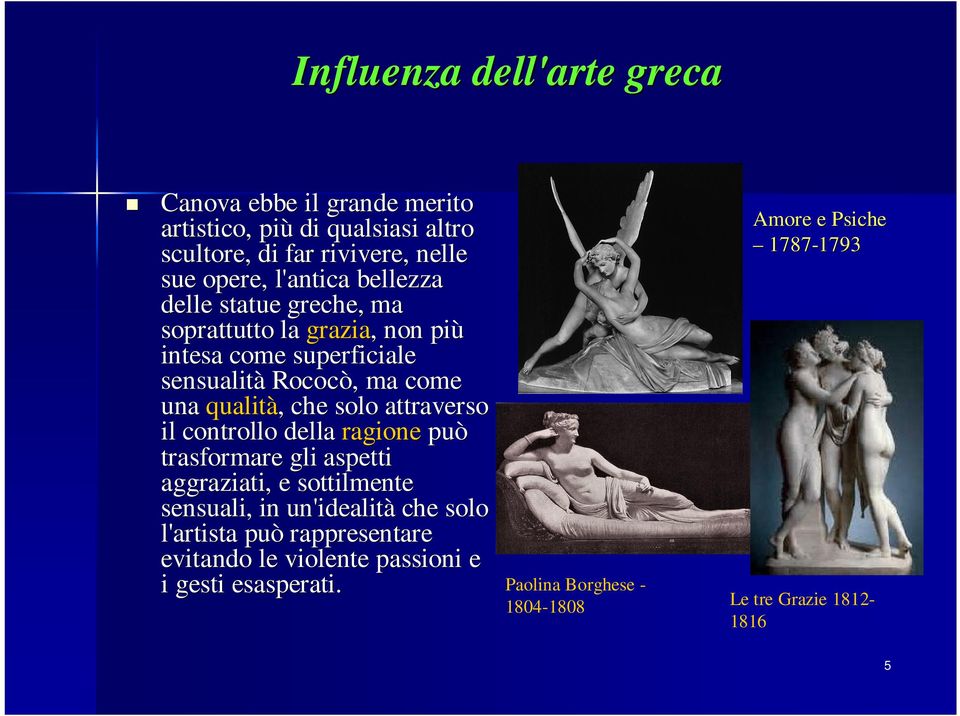 attraverso il controllo della ragione può trasformare gli aspetti aggraziati, e sottilmente sensuali, in un'idealità che solo l'artista può