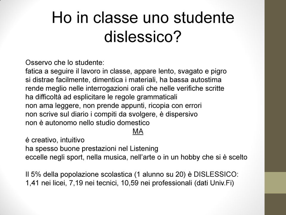 interrogazioni orali che nelle verifiche scritte ha difficoltà ad esplicitare le regole grammaticali non ama leggere, non prende appunti, ricopia con errori non scrive sul diario i