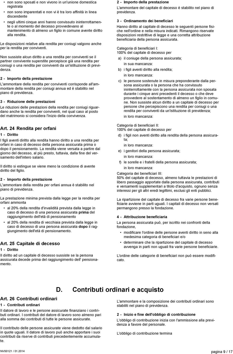 Le disposizioni relative alla rendita per coniugi valgono anche per la rendita per conviventi.