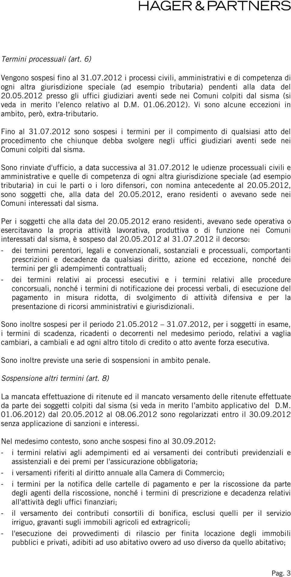 2012 presso gli uffici giudiziari aventi sede nei Comuni colpiti dal sisma (si veda in merito l elenco relativo al D.M. 01.06.2012). Vi sono alcune eccezioni in ambito, però, extra-tributario.