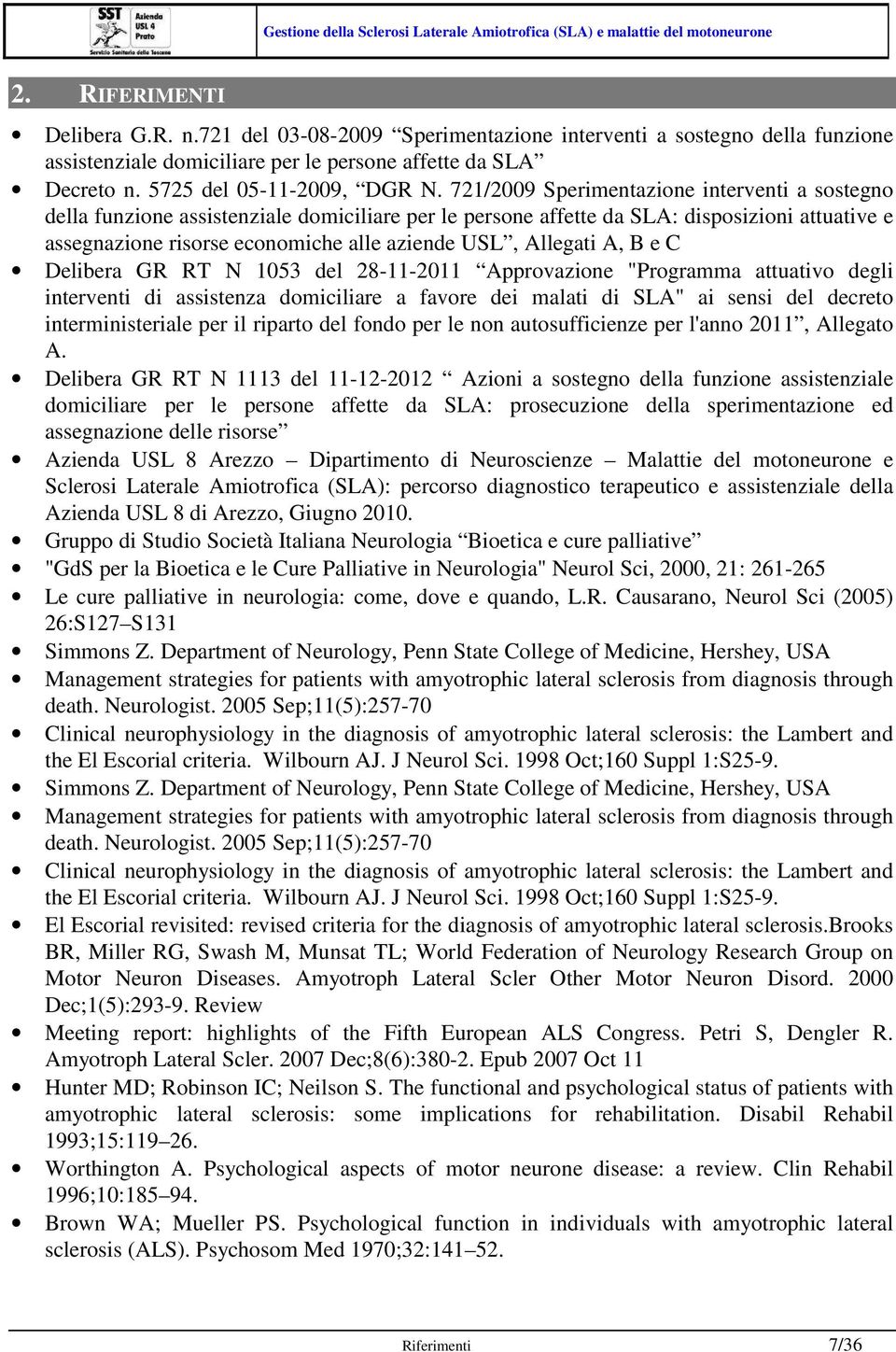 Allegati A, B e C Delibera GR RT N 1053 del 28-11-2011 Approvazione "Programma attuativo degli interventi di assistenza domiciliare a favore dei malati di SLA" ai sensi del decreto interministeriale