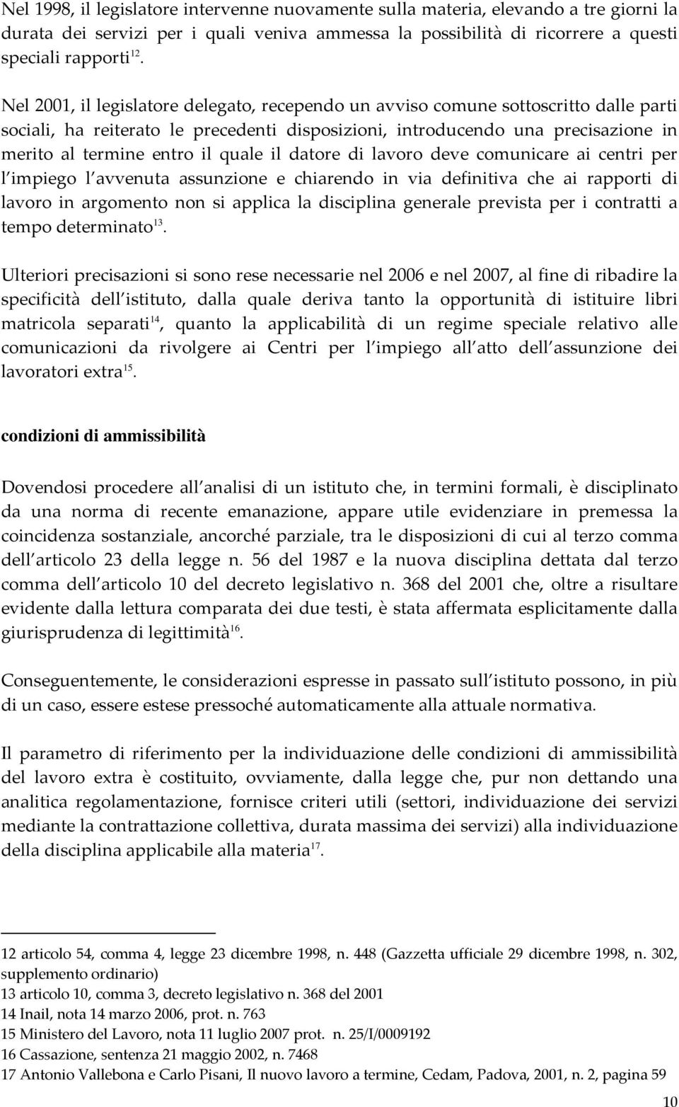 quale il datore di lavoro deve comunicare ai centri per l impiego l avvenuta assunzione e chiarendo in via definitiva che ai rapporti di lavoro in argomento non si applica la disciplina generale