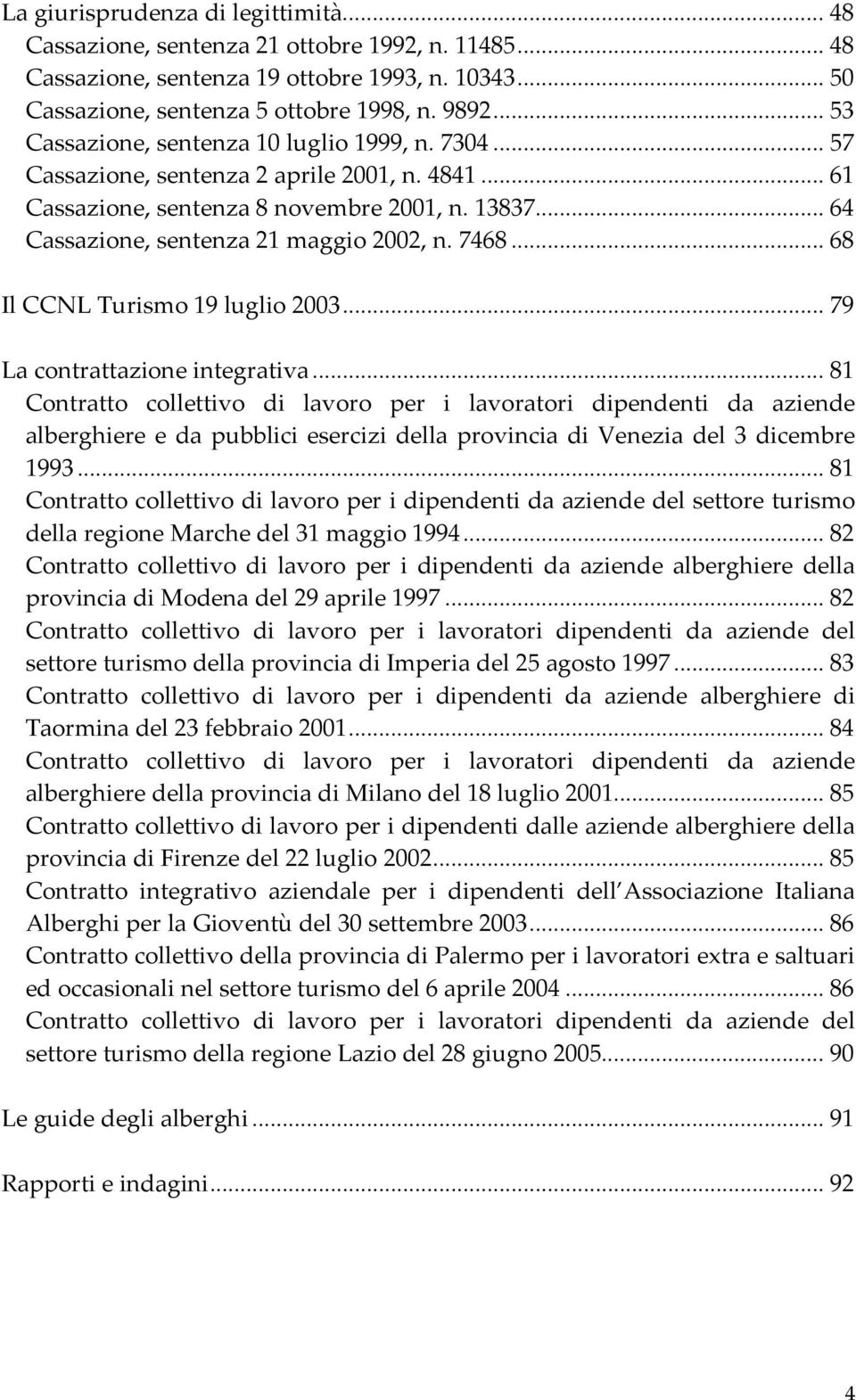 7468... 68 Il CCNL Turismo 19 luglio 2003... 79 La contrattazione integrativa.