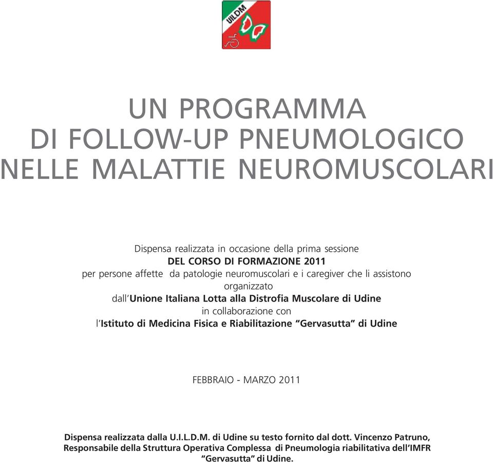 in collaborazione con l Istituto di Medicina Fisica e Riabilitazione Gervasutta di Udine FEBBRAIO - MARZO 2011 Dispensa realizzata dalla U.I.L.D.M. di Udine su testo fornito dal dott.