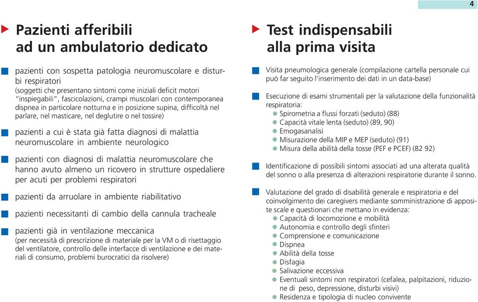 già fatta diagnosi di malattia neuromuscolare in ambiente neurologico pazienti con diagnosi di malattia neuromuscolare che hanno avuto almeno un ricovero in strutture ospedaliere per acuti per