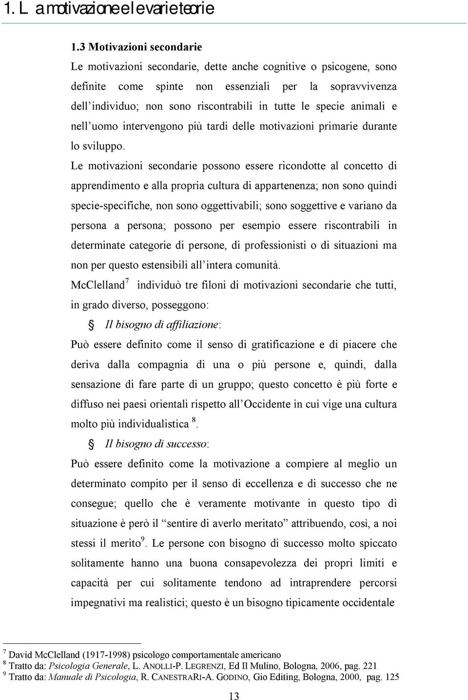 specie animali e nell uomo intervengono più tardi delle motivazioni primarie durante lo sviluppo.