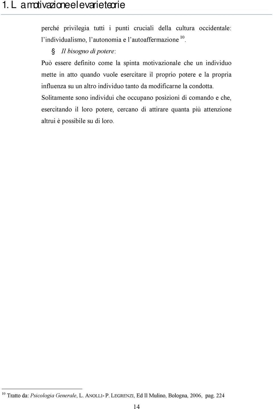 influenza su un altro individuo tanto da modificarne la condotta.